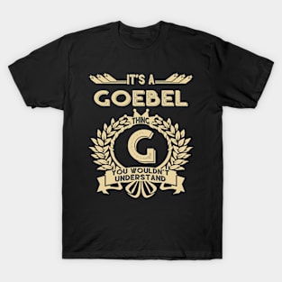 Goebel Name Shirt - It Is A Goebel Thing You Wouldn't Understand T-Shirt